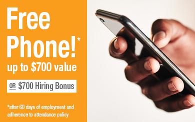 Free Phone up to $700 value with 60 days employment and satisfactory attendance